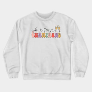 But First Champagne Crewneck Sweatshirt